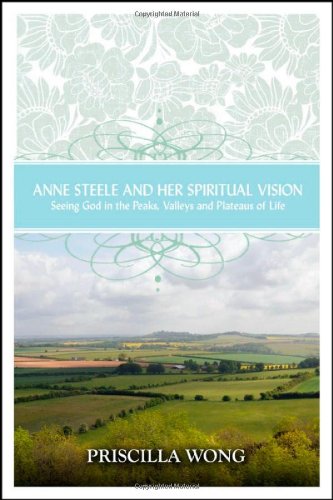 Anne Steele And Her Spiritual Vision: Seeing God In The Peaks, Valleys, And Plateaus Of Life